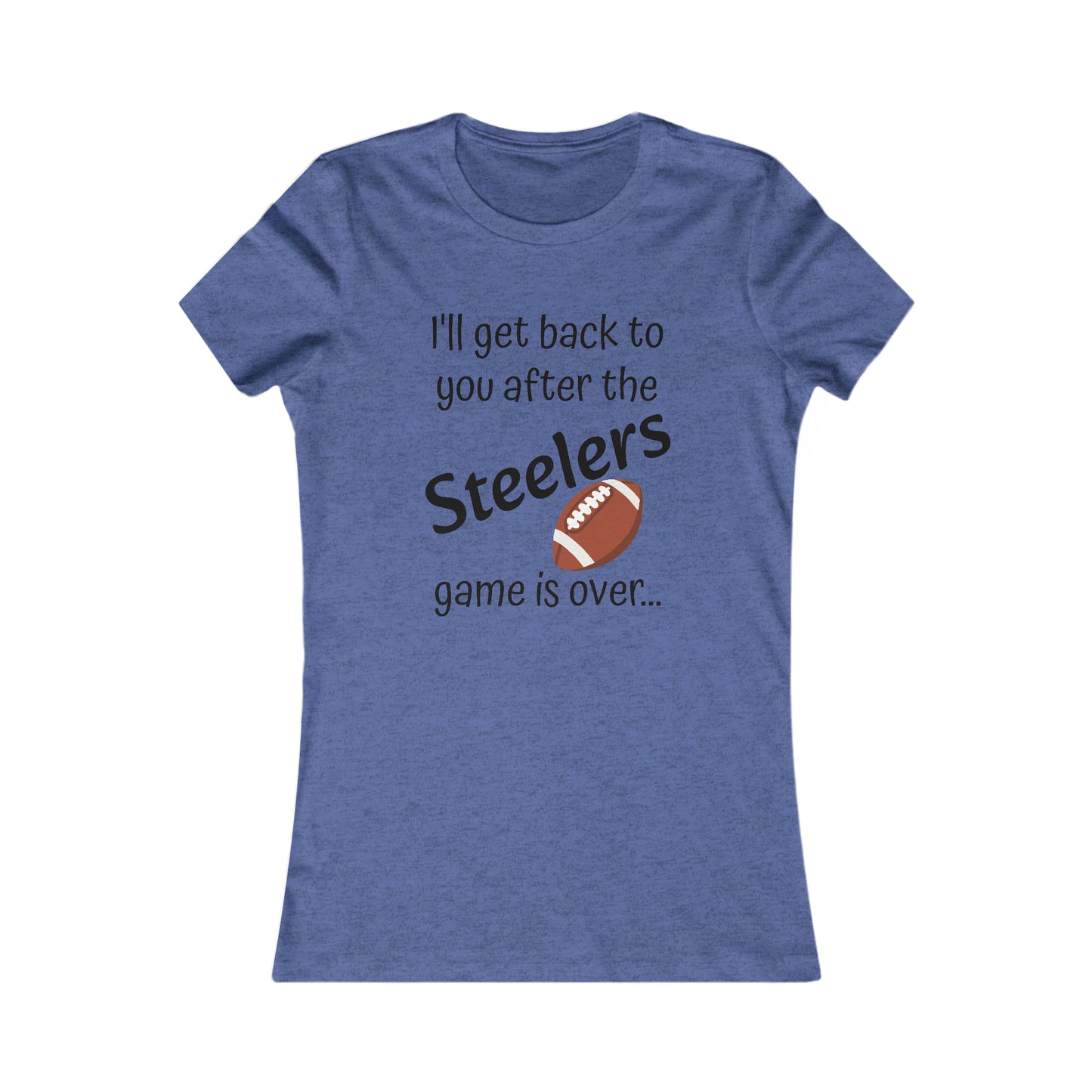 Game Time STEELERS - Women's Favorite Tee (black text)