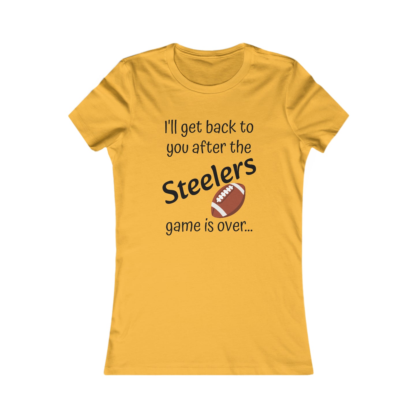 Game Time STEELERS - Women's Favorite Tee (black text)