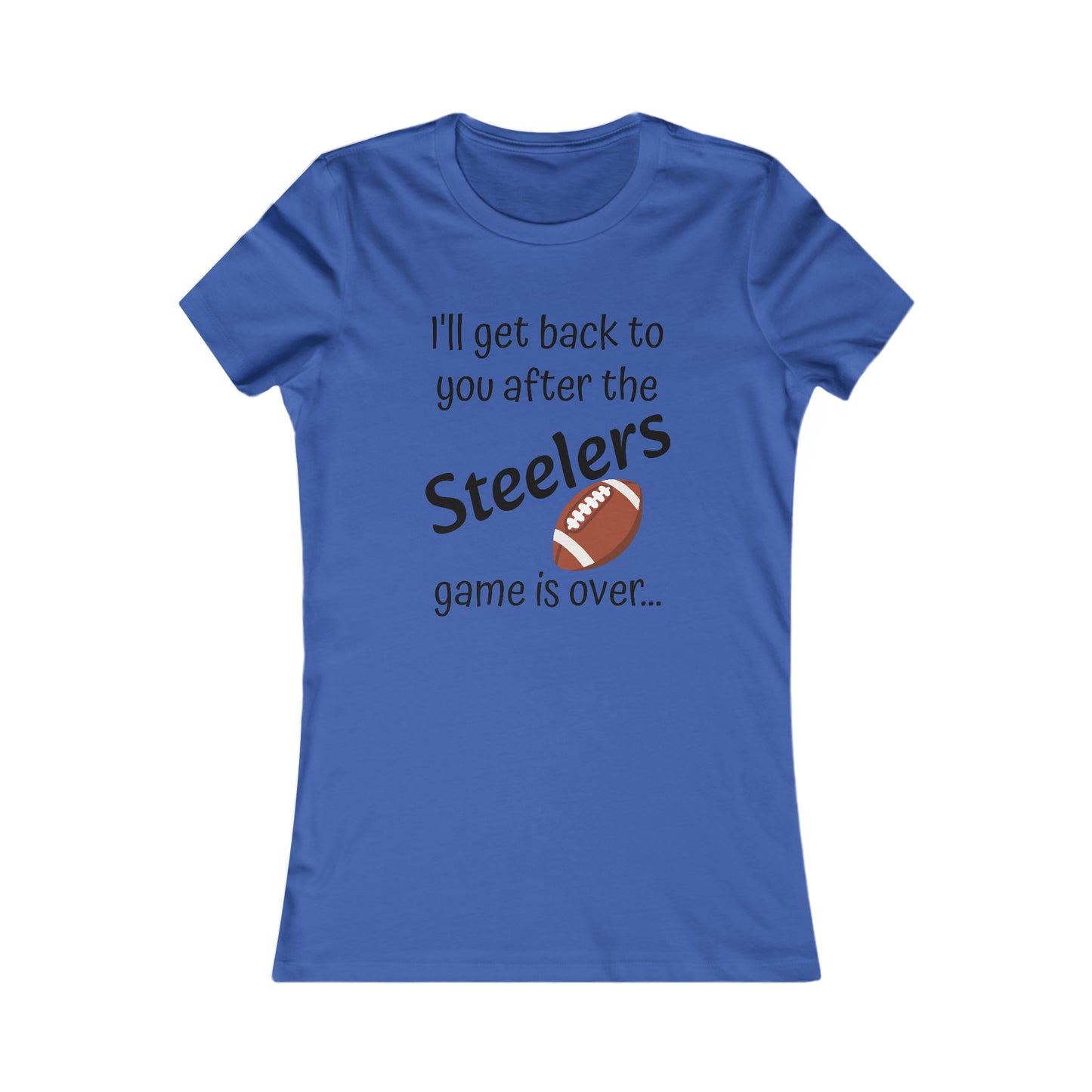 Game Time STEELERS - Women's Favorite Tee (black text)