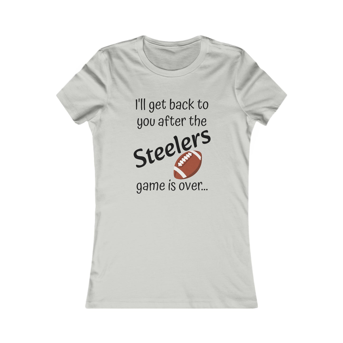 Game Time STEELERS - Women's Favorite Tee (black text)