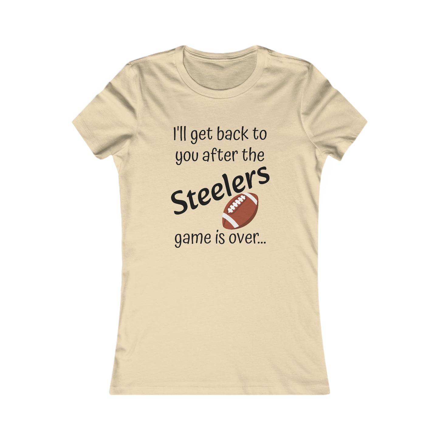 Game Time STEELERS - Women's Favorite Tee (black text)