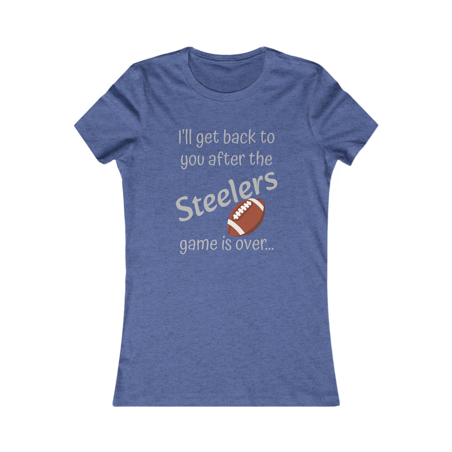 Game Time STEELERS - Women's Favorite Tee (light text)